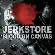Jerkstore - Blood on Canvas